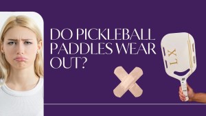 do-pickleball-paddles-wear-out